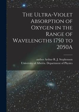 [预订]The Ultra-violet Absorption of Oxygen in the Range of Wavelengths 1750 to 2050A 9781014921482