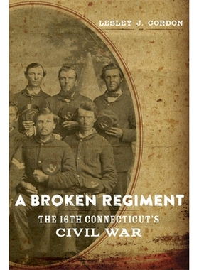预订 A Broken Regiment: The 16th Connecticut’s Civil War 破碎的团：康涅狄格州的第16次内战: 9780807169247