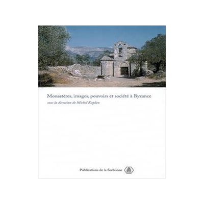 [预订]Monastères, images, pouvoirs et société à Byzance : nouvelles approches du monachisme byzantin 9782859445560