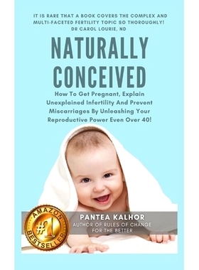 预订 Naturally Conceived: How To Get Pregnant, Explain Unexplained Infertility And Prevent Miscarriages By Unleashing Yo