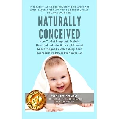预订 Naturally Conceived: How To Get Pregnant, Explain Unexplained Infertility And Prevent Miscarriages By Unleashing Yo