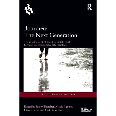 预订 Bourdieu: The Next Generation: The Development of Bourdieu’s Intellectual Heritage in Contemporary UK Sociology: 9