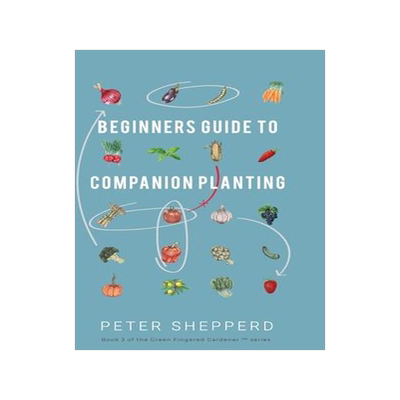 [预订]Beginners Guide to Companion Planting: Gardening Methods using Plant Partners to Grow Organic Vegeta 9781913871161