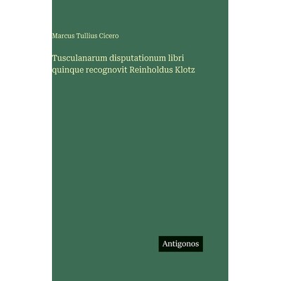 预订 Tusculanarum disputationum libri quinque recognovit Reinholdus Klotz: 9783386350211