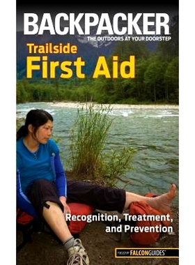 预订 Backpacker magazine’s Trailside First Aid: Recognition, Treatment, And Prevention, First Edition: 9780762756537