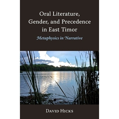 预订 Oral Literature, Gender, and Precedence in East Timor: Metaphysics in Narrative 东帝汶的口述文学、性别和优先权：叙