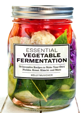 预订 Essential Vegetable Fermentation: 70 Inventive Recipes to Make Your Own Pickles, Kraut, Kimchi, and More: 978164611