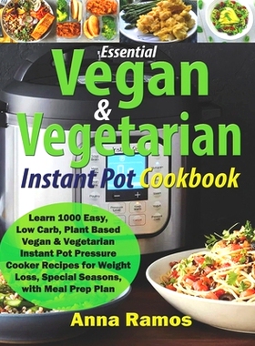 预订 Essential Vegan & Vegetarian Instant Pot Cookbook: Learn 1000 Easy, Low Carb, Plant Based Vegan & Vegetarian Instan