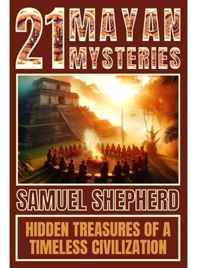 预订 21 Mayan Mysteries: Hidden Treasures Of A Timeless Civilization: 9781839388187