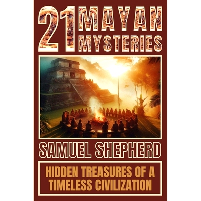 预订 21 Mayan Mysteries: Hidden Treasures Of A Timeless Civilization: 9781839388187