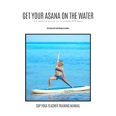 预订 Get Your Asana on the Water: A Complete Guide to Teaching SUP Yoga: 9781983237836