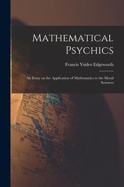 [预订]Mathematical Psychics: An Essay on the Application of Mathematics to the Moral Sciences 9781015425675