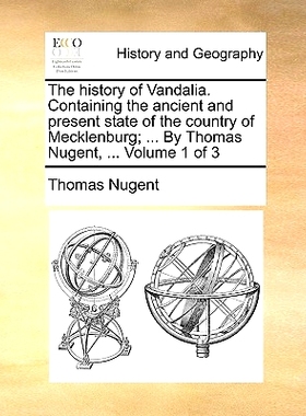 预订 The history of Vandalia. Containing the ancient and present state of the country of Mecklenburg; ... By Thomas Nuge