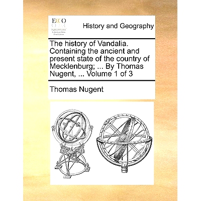 预订 The history of Vandalia. Containing the ancient and present state of the country of Mecklenburg; ... By Thomas Nuge