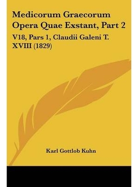 预订 Medicorum Graecorum Opera Quae Exstant, Part 2: V18, Pars 1, Claudii Galeni T. XVIII (1829): 9781104060138