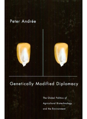 预订 Genetically Modified Diplomacy: The Global Politics of Agricultural Biotechnology and the Environment 基因改造外交