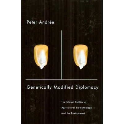 预订 Genetically Modified Diplomacy: The Global Politics of Agricultural Biotechnology and the Environment 基因改造外交