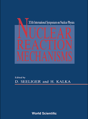 【预订】NUCLEAR REACTION MECHANISMS - PROCEEDINGS OF THE XXTH INTERNATIONAL SYMPOSIUM ON NUCLEAR PHYSICS