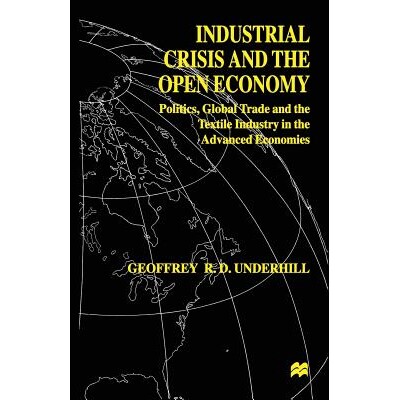 预订 Industrial Crisis and the Open Economy: Politics, Global Trade and the Textile Industry in the Advanced Economies