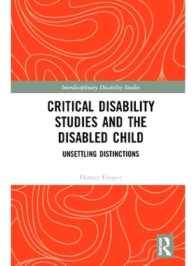 预订 Critical Disability Studies and the Disabled Child: Unsettling Distinctions 严重残疾研究与残疾儿童：令人不安的区别: