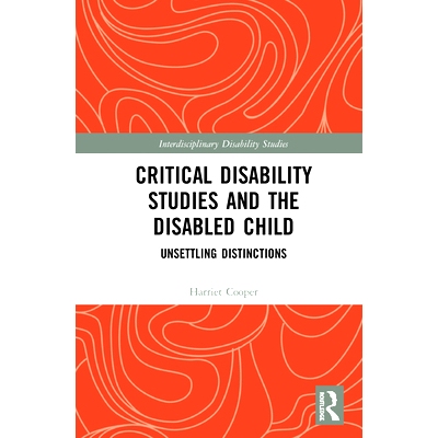 预订 Critical Disability Studies and the Disabled Child: Unsettling Distinctions 严重残疾研究与残疾儿童：令人不安的区别: