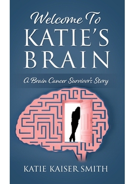 预订 Welcome To Katie’s Brain: A Brain Cancer Survivor’s Story: 9781977267115