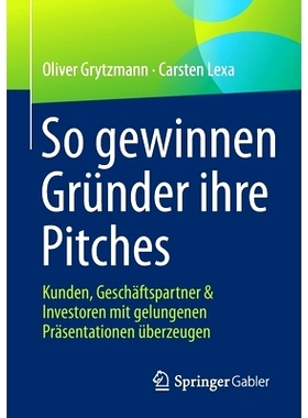 预订 So gewinnen Gründer ihre Pitches: Kunden, Geschäftspartner & Investoren mit gelungenen Präsentationen überzeuge