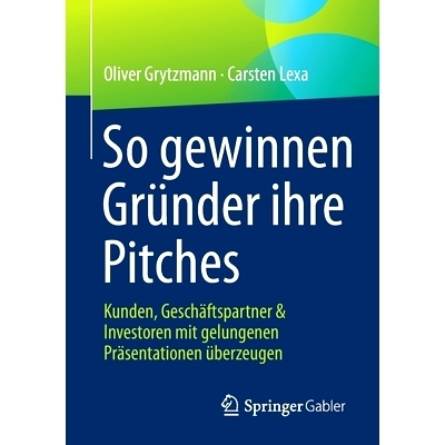 预订 So gewinnen Gründer ihre Pitches: Kunden, Geschäftspartner & Investoren mit gelungenen Präsentationen überzeuge