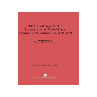 [预订]The History of the Province of New-York, Volume 2: A Continuation, 1732–1762 9780674289796