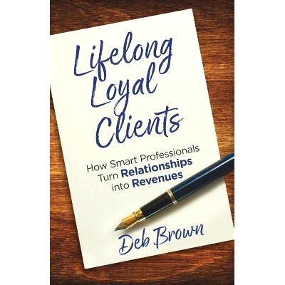 预订 Lifelong Loyal Clients: How Smart Professionals Turn Relationships Into Revenues: 9781947480292