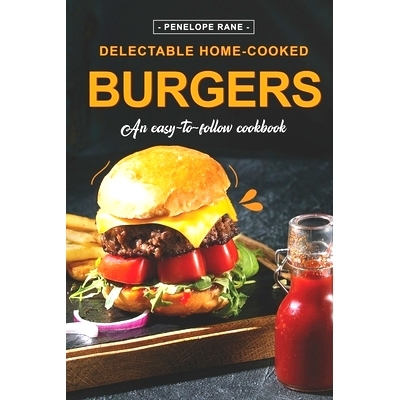预订 Delectable Home-Cooked Burgers: An Easy-To-Follow Cookbook: 9798375607467