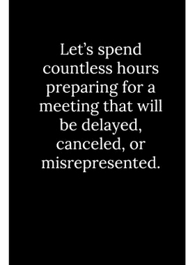 预订 Let’s spend countless hours preparing for a meeting that will be delayed, canceled, or misrepresented.: 9781677799