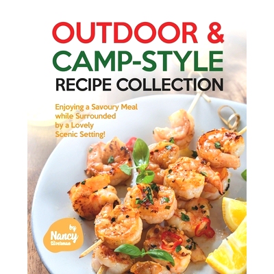 预订 Outdoor & Camp-Style Recipe Collection: Enjoying a Savoury Meal while Surrounded by a Lovely Scenic Setting!: 97985
