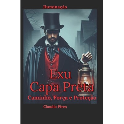 预订 Exu Capa Preta: Caminho, Força e Proteção: Sabedoria e mistérios de um guardião ancestral 9798278007708