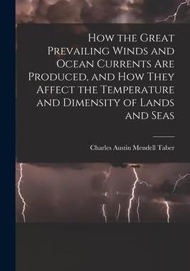 [预订]How the Great Prevailing Winds and Ocean Currents Are Produced, and How They Affect the Temperature  9781017158427