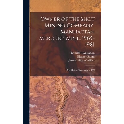 预订 Owner of the Shot Mining Company, Manhattan Mercury Mine, 1965-1981: Oral History Transcript / 199 9781018112749