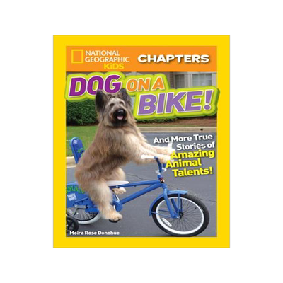 [预订]National Geographic Kids Chapters: Dog on a Bike: And More True Stories of Amazing Animal Talents! 9781426327063