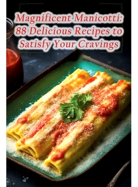 预订 Magnificent Manicotti: 88 Delicious Recipes to Satisfy Your Cravings: 9798852499325