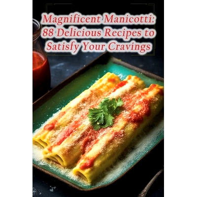 预订 Magnificent Manicotti: 88 Delicious Recipes to Satisfy Your Cravings: 9798852499325