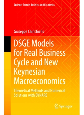 预订 DSGE Models for Real Business Cycle and New Keynesian Macroeconomics: Theoretical Methods and Numerical Solutions w