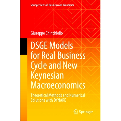 预订 DSGE Models for Real Business Cycle and New Keynesian Macroeconomics: Theoretical Methods and Numerical Solutions w