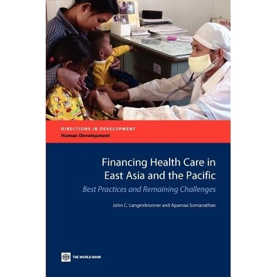 预订 Financing Health Care in East Asia and the Pacific: Best Practices and Remaining Challenges *融资东亚和太平洋地区的