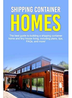 预订 Shipping Container Homes: The best guide to building a shipping container home and tiny house living, including pla