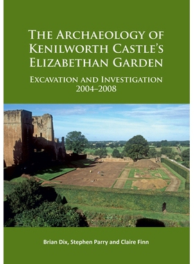 预订 The Archaeology of Kenilworth Castle’s Elizabethan Garden: Excavation and Investigation 2004–2008 肯尼沃斯城堡伊