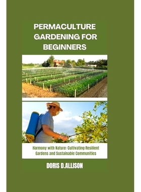 预订 Permaculture Gardening for Beginners: Harmony with Nature: Cultivating Resilient Gardens and Sustainable Communitie