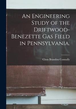 [预订]An Engineering Study of the Driftwood-benezette Gas Field in Pennsylvania. 9781015163614