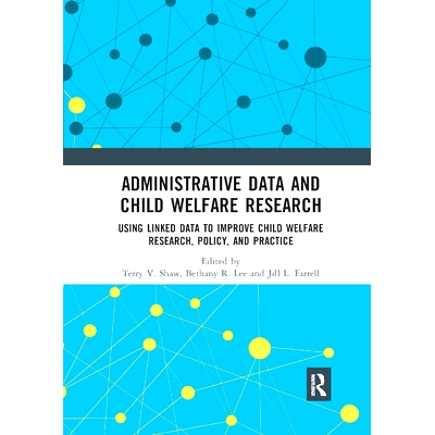 预订 Administrative Data and Child Welfare Research: Using Linked Data to Improve Child Welfare Research, Policy, and Pr