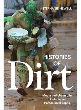 预订 Histories of Dirt: Media and Urban Life in Colonial and Postcolonial Lagos 污垢的历史：殖民地和后殖民地拉各斯的媒体