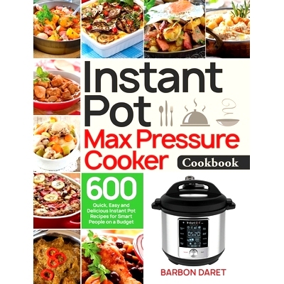 预订 Instant Pot Max Pressure Cooker Cookbook: 600 Quick, Easy and Delicious Instant Pot Recipes for Smart People on a B