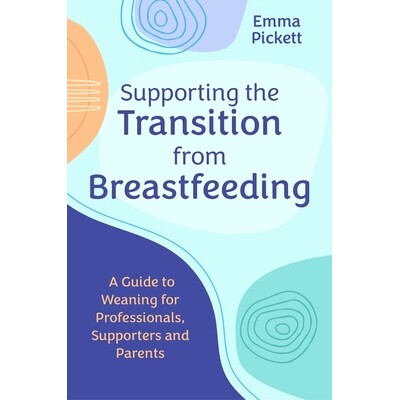 预订 Supporting the Transition from Breastfeeding: A Guide to Weaning for Professionals, Supporters and Parents: 9781839